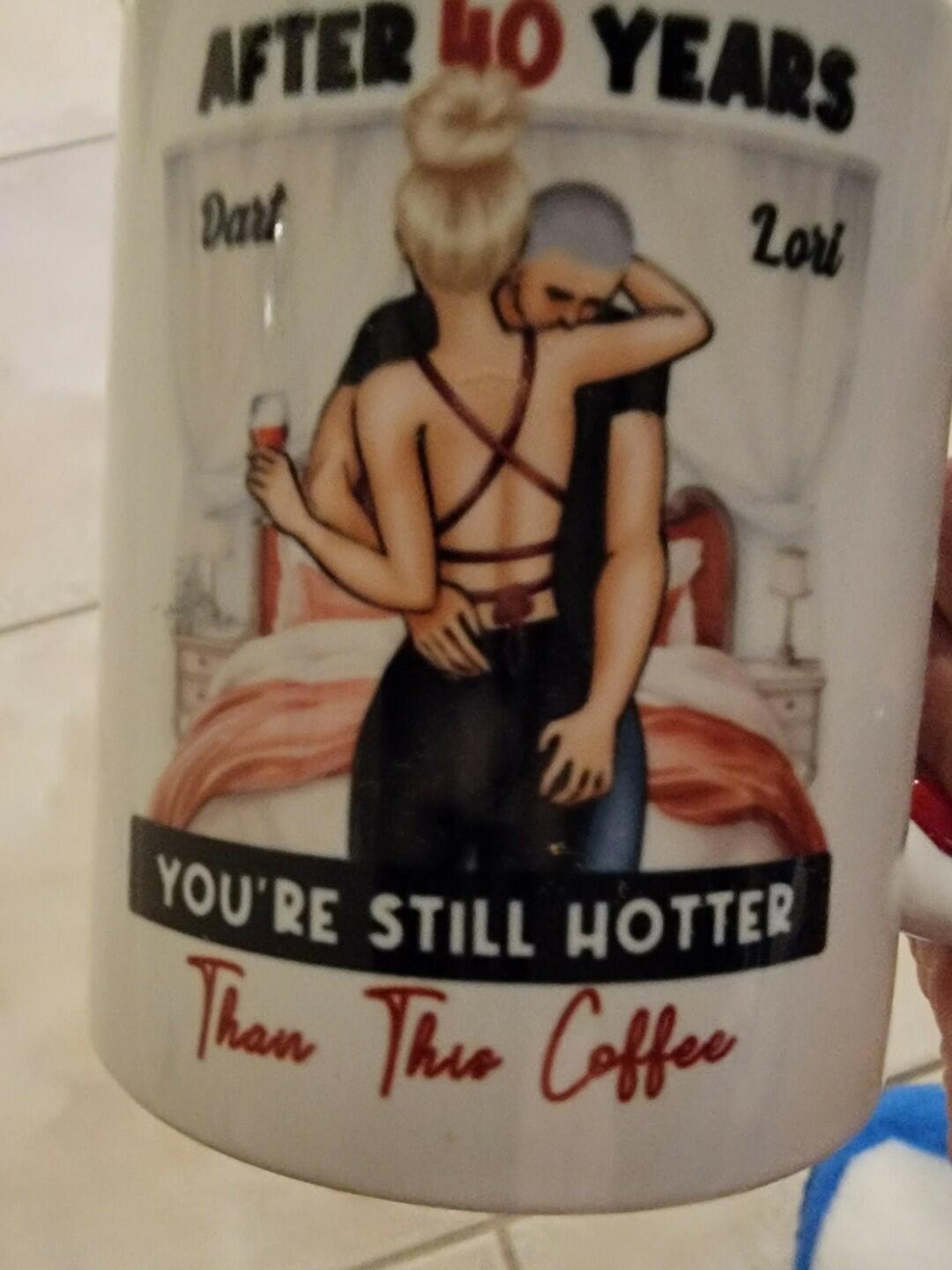 Customer photo of After Years You're Still Hotter Than This Coffee Anniversary…